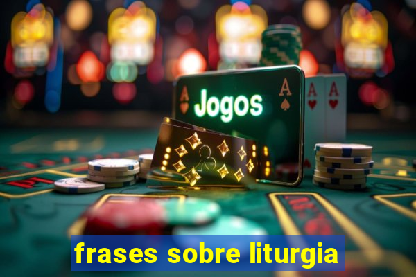 frases sobre liturgia